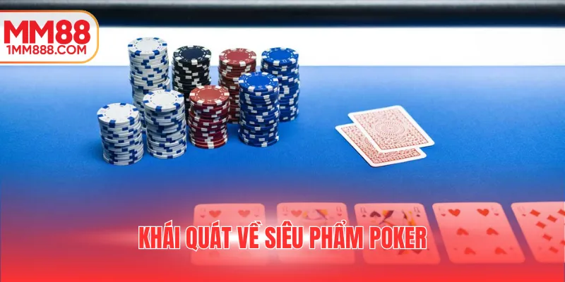 Khái quát về siêu phẩm Poker
