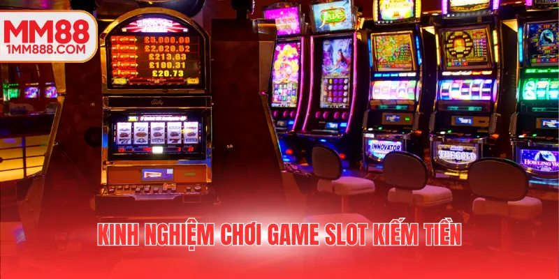 Kinh nghiệm chơi game slot kiếm tiền