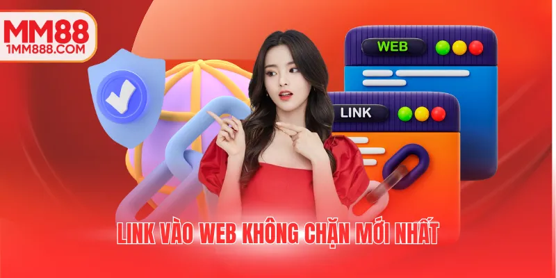 Link vào web MM88 không chặn được cập nhật liên tục